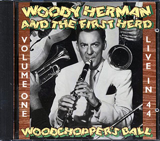 Woody Herman & The First Herd - Woodchopper's Ball, Live In 44, Volume 1
