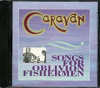 Caravan - Songs For Oblivion Fishermen