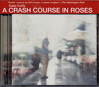 Catie Curtis - A Crash Course In Roses