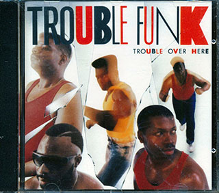 Trouble Funk - Trouble Over Here, Trouble Over There