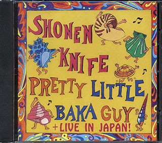 Shonen Knife - Pretty Little Baka Guy + Live In Japan
