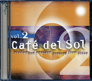 Ibizarre, Genuine, Chakra Of Dreams, Natural Trance, Etc. - Cafe Del Sol Volume 2: Chilled Out Ambient Grooves From Ibiza