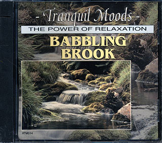Unknown Artist - Tranquil Moods: The Power Of Relaxation: Babbling Brook