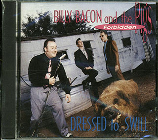 Billy Bacon & The Forbidden Pigs - Dressed To Swill