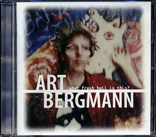 Art Bergmann - What Fresh Hell Is This?
