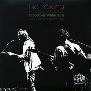 Neil Young & The Santa Monica Flyers - Goodbye Waterface: New York Broadcast 1973