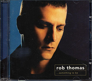 Rob Thomas  - ...Something To Be