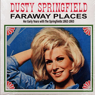 Dusty Springfield - Faraway Places: Her Early Years With The Springfields 1962-1963