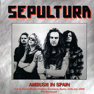 Sepultura - Ambush In Spain: Live At Doctor Music Festival, Escalarre, Spain, 12th July 1996 FM Broadcast