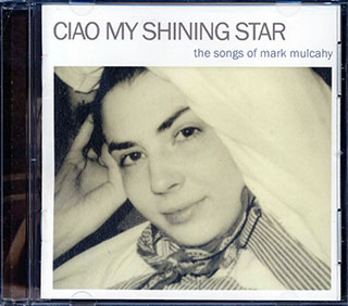 Thom Yorke, The National, Michael Stipe, Etc. - Ciao My Shining Star: The Songs Of Mark Mulcahy