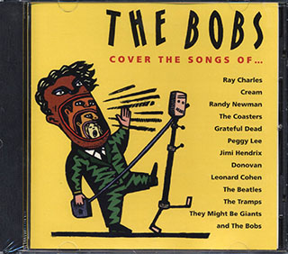 The Bobs - Cover The Songs Of Ray Chalres, Cream, Randy Newman, Grateful Dead, Etc.