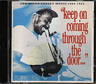 King Stitt, Prince Far I, I Roy, Clancy Eccles, Sir Lord Comic, Prince Jazzbo, Etc. - Keep On Coming Through The Door: Jamaican Deejay Music 1969-1973