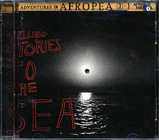 Bonga Kuenda, Vum Vum, Cesaria Evora, Etc. - Adventures In Afropea 3: Telling Stories To The Sea