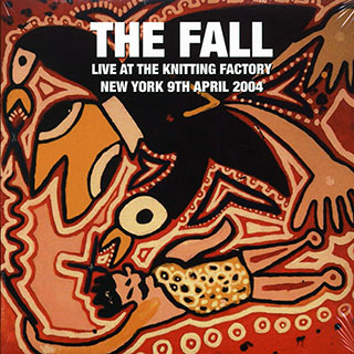The Fall - Live At The Knitting Factory, New York 9th April 2004