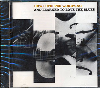 Lightnin' Hopkins, John Weston, Earl Thomas, Etc. - How I Stopped Worrying And Learned To Love The Blues