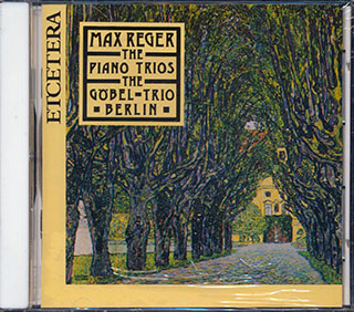 Max Reger, Gobel-Trio Berlin - The Piano Trios