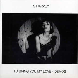 PJ Harvey - To Bring You My Love: Demos