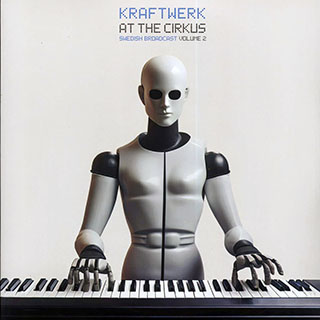 Kraftwerk - At The Cirkus Volume 2: Swedish Broadcast