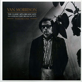 Van Morrison - The Classic KPFA Broadcasts Volume 1: San Anselmo Early Broadcast 1973