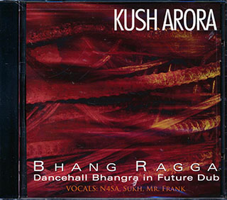 Kush Arora - Bhang Ragga: Dancehall, Bhangra, In Future Dub