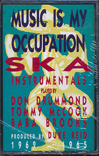 Don Drummond, Tommy McCook, Baba Brooks - Music Is My Occupation: Ska Instrumentals Produced By Duke Reid