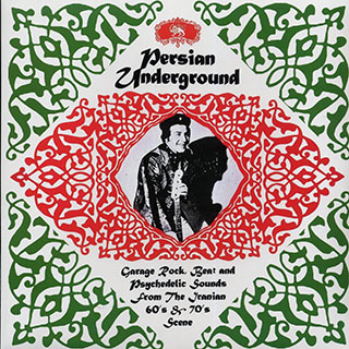 Saeed, Zangoleah, Kambiz, Tigers, Big Boys, Etc. - Persian Underground: Garage Rock, Beat And Psychedelic Sounds From The Iranian 60's & 70's Scene