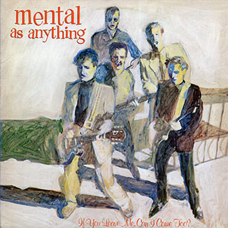 Mental As Anything - If You Leave Me, Can I Come Too?