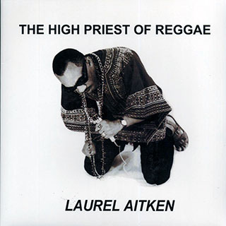 Laurel Aitken - The High Priest Of Reggae
