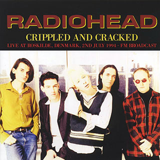 Radiohead - Crippled And Cracked: Live At Roskilde, Denmark, 2nd July 1994