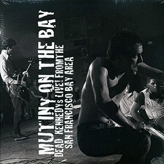 Dead Kennedys - Mutiny On The Bay: Dead Kennedys Live! From The San Francisco Bay Area