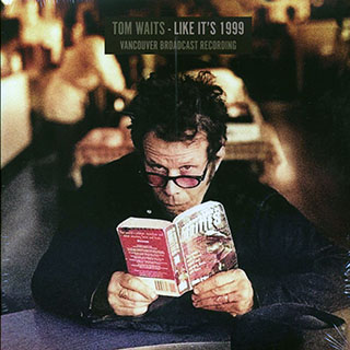 Tom Waits - Like It's 1999: Vancouver Broadcast Recording