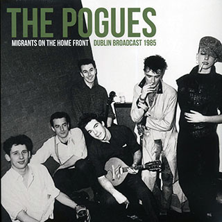 The Pogues - Migrants On The Home Front: Dublin Broadcast 1985