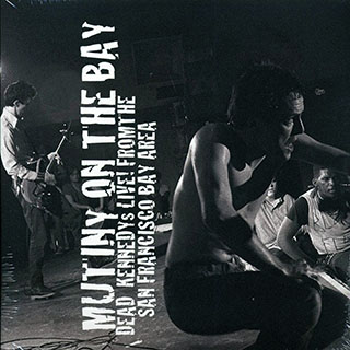 Dead Kennedys - Mutiny On The Bay: Dead Kennedys Live! From The San Francisco Bay Area